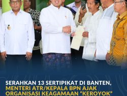 *Serahkan 13 Sertipikat di Banten, Menteri ATR/Kepala BPN Ajak Organisasi Keagamaan “Keroyok” Percepatan Sertipikasi Tanah Wakaf*