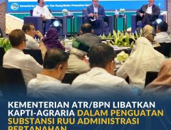 *Kementerian ATR/BPN Libatkan KAPTI-AGRARIA dalam Penguatan Substansi RUU Administrasi Pertanahan*