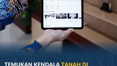 Temukan Kendala Tanah di Kampung Halaman? Laporkan Lewat Kanal Pengaduan Terintegrasi Kementerian ATR/BPN
