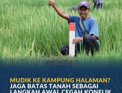 Mudik ke Kampung Halaman? Jaga Batas Tanah sebagai Langkah Awal Cegah Konflik Antartetangga