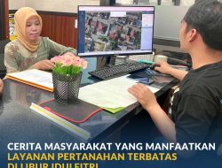 *Cerita Masyarakat yang Manfaatkan Layanan Pertanahan Terbatas di Libur Idulfitri*