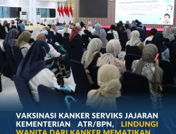 Vaksinasi Kanker Serviks Jajaran Kementerian ATR/BPN, Lindungi Wanita dari Kanker Mematikan