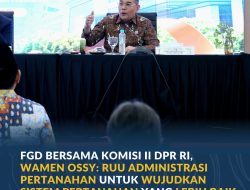 FGD Bersama Komisi II DPR RI, Wamen Ossy: RUU Administrasi Pertanahan untuk Wujudkan Sistem Pertanahan yang Lebih Baik