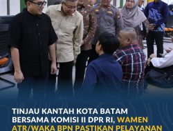 Tinjau Kantah Kota Batam Bersama Komisi II DPR RI, Wamen ATR/Waka BPN Pastikan Pelayanan Pertanahan Berjalan Efisien