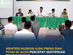 Menteri Nusron Ajak PWNU dan PCNU Se-Aceh Percepat Sertipikasi Tanah Wakaf