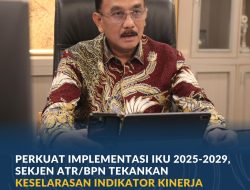 Perkuat Implementasi IKU 2025-2029, Sekjen ATR/BPN Tekankan Keselarasan Indikator Kinerja Pusat dan Daerah