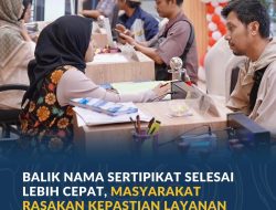 Balik Nama Sertipikat Selesai Lebih Cepat, Masyarakat Rasakan Kepastian Layanan PERINTIS 10 Hari