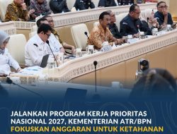 Jalankan Program Kerja Prioritas Nasional 2027, Kementerian ATR/BPN Fokuskan Anggaran untuk Ketahanan Pangan hingga Sertipikasi Tanah MBR