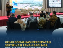 Gelar Sosialisasi Percepatan Sertipikasi Tanah bagi MBR, Kejar Target 3 Juta Bidang